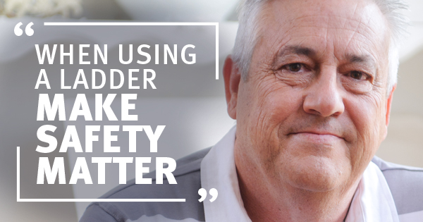 When using a ladder, make safety matter
